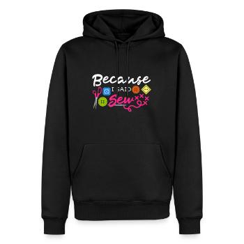 Weil ich gesagt habe, Stoff nähen, Kanalisation, Nähnaht - Männer Premium Bio Hoodie - Schwarz - Vorne - Nico (187cm)