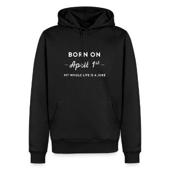Born On April 1st My Life Is A Joke April Fools Da - Men’s Premium Organic Hoodie - black - Front - Nico (187cm)