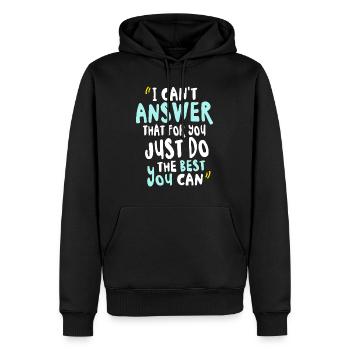 I Can't Answer That For You Just Do The Best You - Men’s Premium Organic Hoodie - black - Front - Nico (187cm)