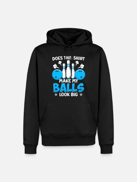 Bowling sjovt Gør denne skjorte mine bolde store - Herre Premium økologisk hoodie - sort