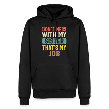 Siblings Shirt, Don't Mess With My Sister That's - Men’s Premium Organic Hoodie - black - Front - Nico (187cm)
