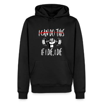 I Can Do This If I Die Workout Gym Lover - Männer Premium Bio Hoodie - Schwarz - Vorne - Nico (187cm)