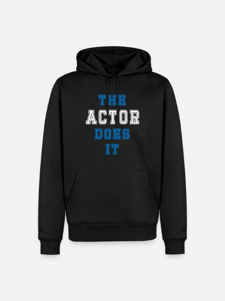 The Actor Does It Actor Gift - Men’s Premium Organic Hoodie - black