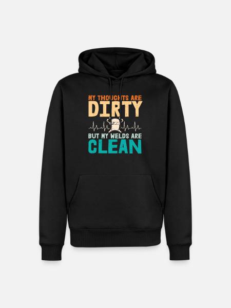 My Thoughts Are Dirty But My Welds Are Clean - Men’s Premium Organic Hoodie - black