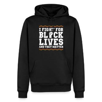 I fight for the lives of blacks and they - Men’s Premium Organic Hoodie - black - Front - Nico (187cm)