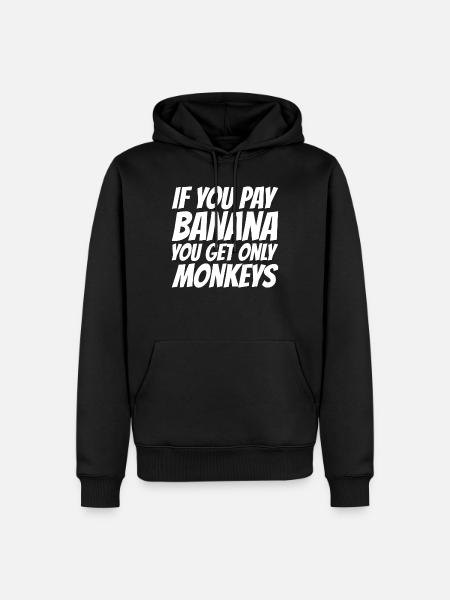 If you pay for bananas, only monkeys get - Men’s Premium Organic Hoodie - black