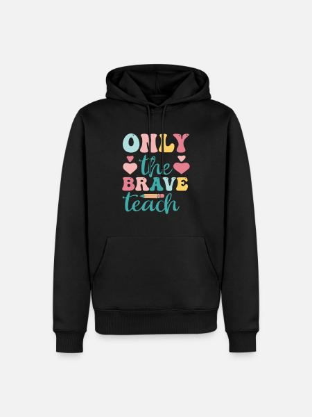 Only The Brave Teach - Men’s Premium Organic Hoodie - black