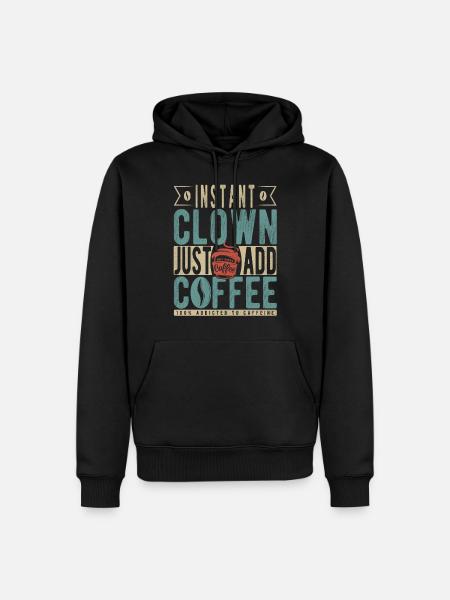 Instant-Clown einfach Kaffee hinzufügen - Männer Premium Bio Hoodie - Schwarz