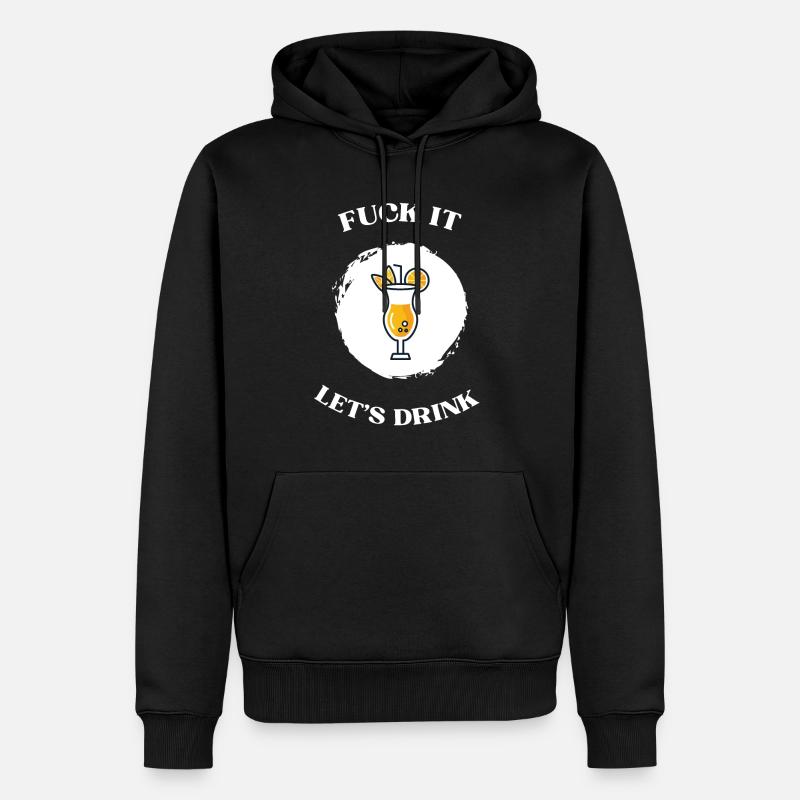Fuck It lets drink - Männer Premium Bio Hoodie - Schwarz