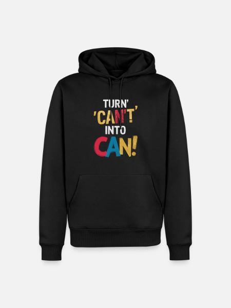 Turn Can't Into Can Motivation - Men’s Premium Organic Hoodie - black