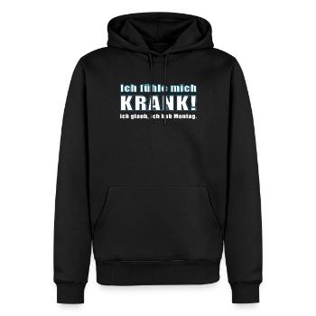 ICH FÜHLE MICH KRANK. ICH GLAUB, ICH HAB MONTAG. - Männer Premium Bio Hoodie - Schwarz - Vorne - Nico (187cm)