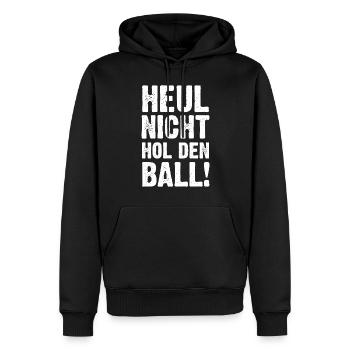 Heul Nicht Hol Den Ball - Männer Premium Bio Hoodie - Schwarz - Vorne - Nico (187cm)