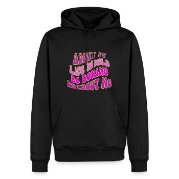 Gib es zu, das Leben wäre langweilig ohne mich - Männer Premium Bio Hoodie - Schwarz - Vorne - Nico (187cm)