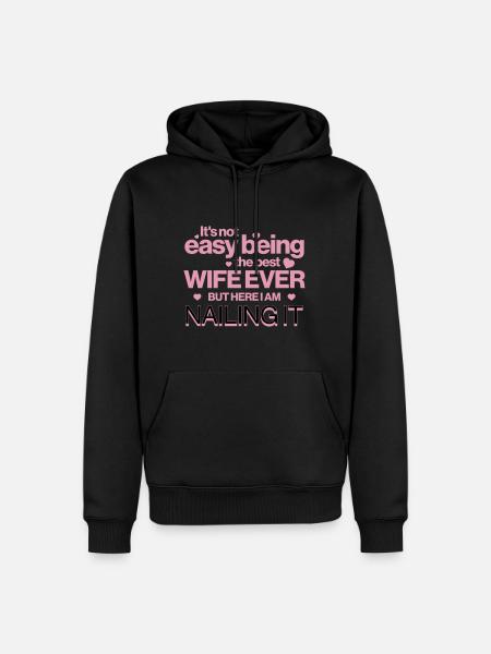It's Not Easy Being The Best Wife Ever Funny Quote - Men’s Premium Organic Hoodie - black