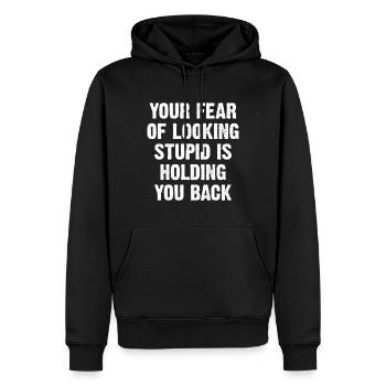 Your Fear Of Looking Stupid Is Holding You Back - Men’s Premium Organic Hoodie - black - Front - Nico (187cm)