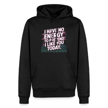 I Have No Energy To Pretend I Like You Today Büro - Männer Premium Bio Hoodie - Schwarz - Vorne - Nico (187cm)