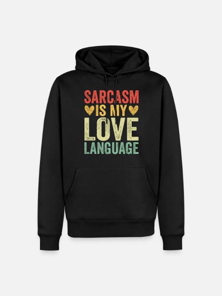 Sarcasm Is My Love Language - Men’s Premium Organic Hoodie - black