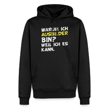 Warum ich Ausbilder bin? Weil ich es kann. - Männer Premium Bio Hoodie - Schwarz - Vorne - Nico (187cm)