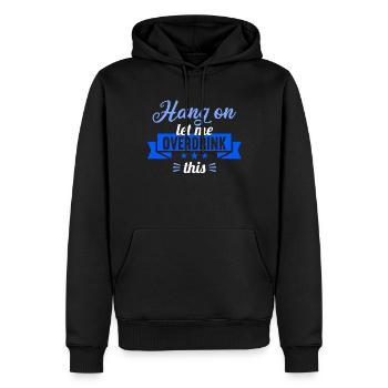 Hang on. Let me overdrink this. - Men’s Premium Organic Hoodie - black - Front - Nico (187cm)