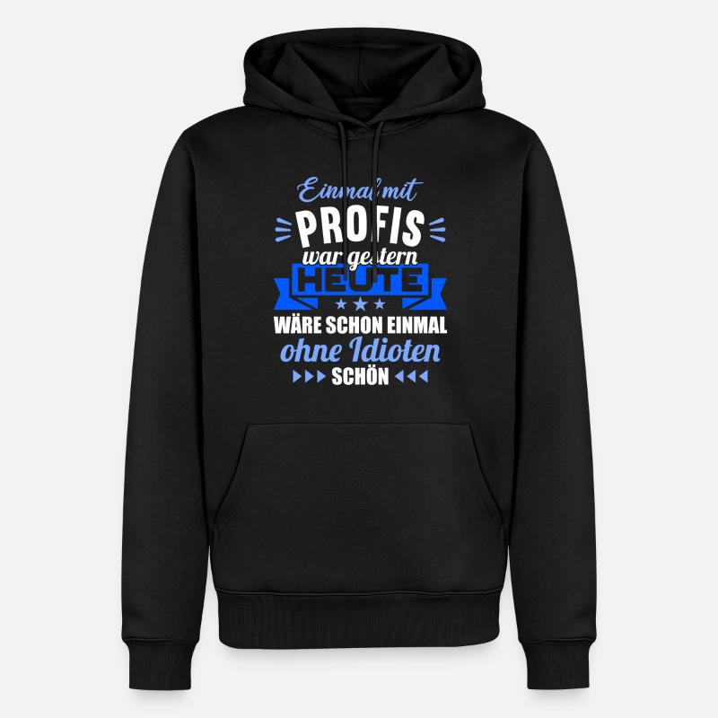 Einmal mit Profis war gestern einmal ohne Idioten - Männer Premium Bio Hoodie - Schwarz