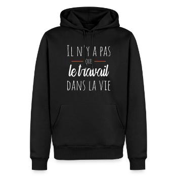 Il n'y a pas que le travail dans la vie Humour - Sweat à capuche Premium bio Homme - noir - Devant - Nico (187cm)