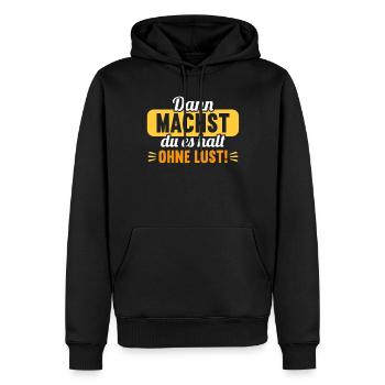 Dann machst du es halt ohne Lust faules Kind - Männer Premium Bio Hoodie - Schwarz - Vorne - Nico (187cm)