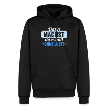 Dann machst du es halt ohne Lust faules Kind - Männer Premium Bio Hoodie - Schwarz - Vorne - Nico (187cm)