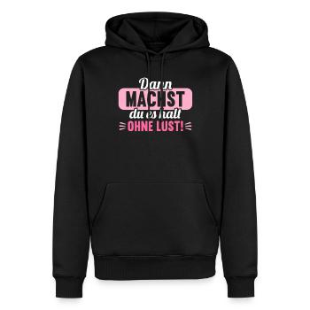 Dann machst du es halt ohne Lust faules Kind - Männer Premium Bio Hoodie - Schwarz - Vorne - Nico (187cm)