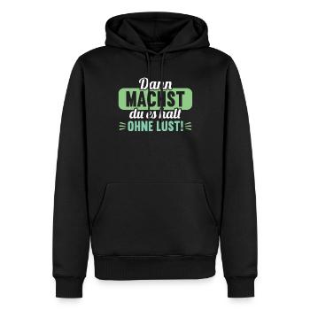 Dann machst du es halt ohne Lust faules Kind - Männer Premium Bio Hoodie - Schwarz - Vorne - Nico (187cm)