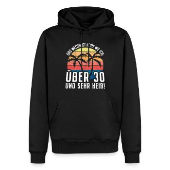 Wetter Ist Heute Wie Ich Über 30 Und Sehr Heiß Ü30 - Männer Premium Bio Hoodie - Schwarz - Vorne - Nico (187cm)
