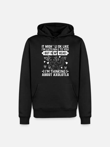 But in my head I'm thinking about Axolotls - Funny - Men’s Premium Organic Hoodie - black