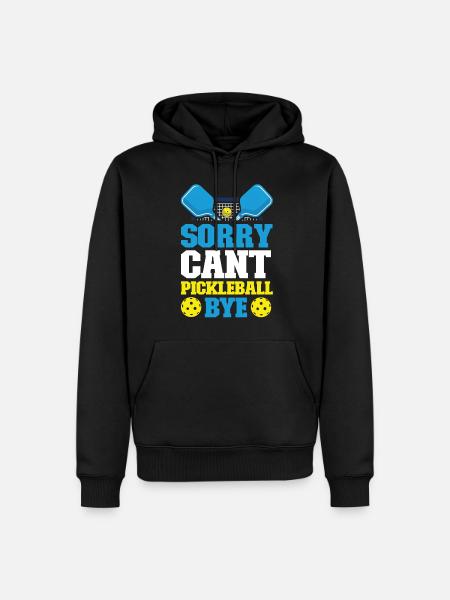Pickleball Sorry. Cant. Pickleball - Men’s Premium Organic Hoodie - black