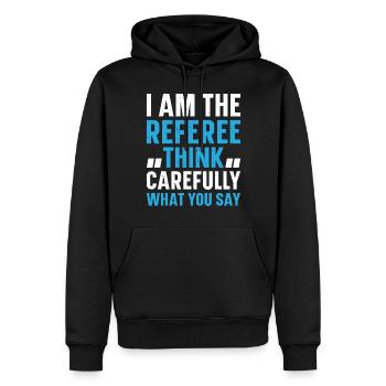 Soccer Referee I Am The Referee Think Carefully Wh - Männer Premium Bio Hoodie - Schwarz - Vorne - Nico (187cm)