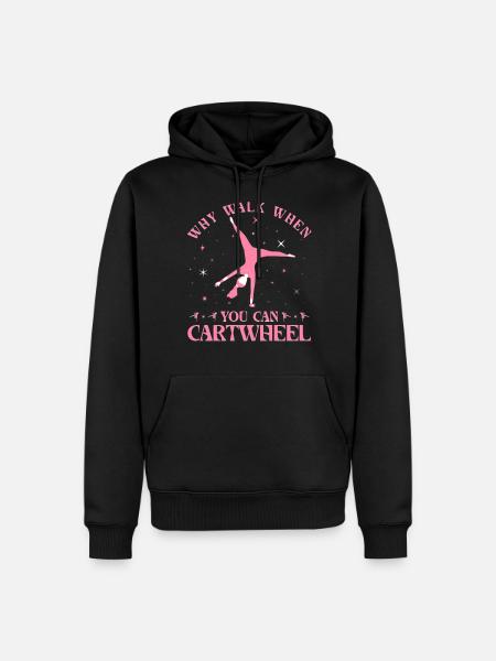 Why Walk When You Can Cartwheel - Men’s Premium Organic Hoodie - black
