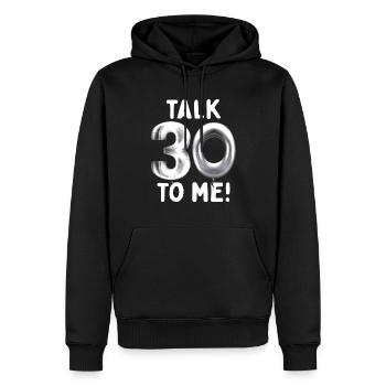 30th Birthday Talk 30 To Me Thirty Dirty Thirties - Men’s Premium Organic Hoodie - black - Front - Nico (187cm)