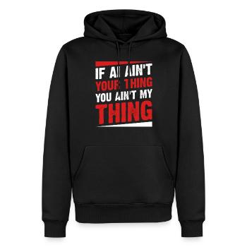 If AI Ain't Your Thing You Ain't My Thing - Ai Int - Men’s Premium Organic Hoodie - black - Front - Nico (187cm)