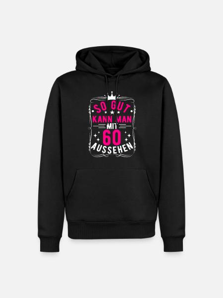 So Gut Kann Man Mit 60 Aussehen, 60. Geburtstag - Männer Premium Bio Hoodie - Schwarz