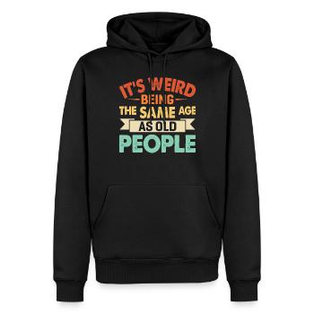 It's Weird Being The Same Age As Old People - Men’s Premium Organic Hoodie - black - Front - Nico (187cm)