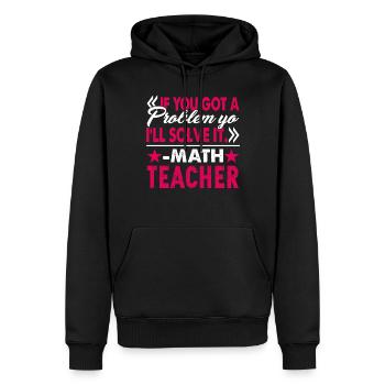 Math Teacher I Will Solve Your Problem - Men’s Premium Organic Hoodie - black - Front - Nico (187cm)