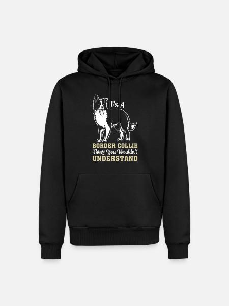It's A Border Collie thing you wouldn't understand - Men’s Premium Organic Hoodie - black