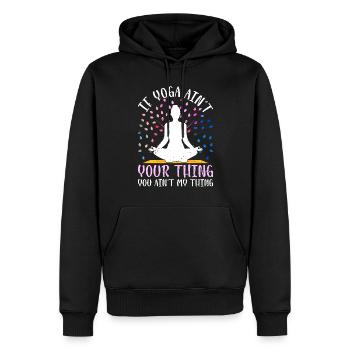 If Yoga ain't your thing you ain't my thing - Yoga - Männer Premium Bio Hoodie - Schwarz - Vorne - Nico (187cm)