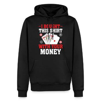 Ich habe das mit Ihrem Geld gekauft Poker Casino Lustig - Männer Premium Bio Hoodie - Schwarz - Vorne - Nico (187cm)
