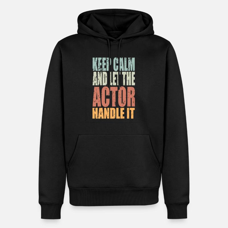 Keep Calm Schauspieler Spruch Schauspieler - Männer Premium Bio Hoodie - Schwarz