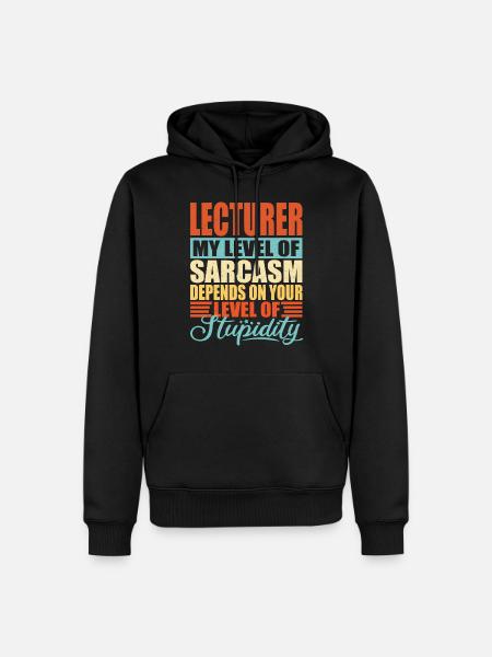 Lecturer Lecturer sarcasm Funny lecturer - Men’s Premium Organic Hoodie - black
