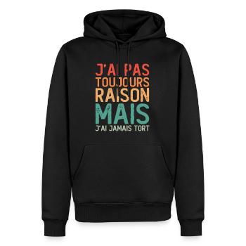 J'ai pas toujours raison mais j'ai jamais tort - Sweat à capuche Premium bio Homme - noir - Devant - Nico (187cm)