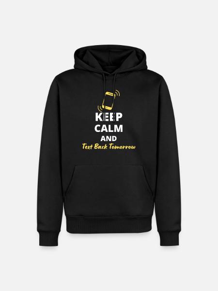 humorous "Keep Calm and Text Back Tomorrow" - Men’s Premium Organic Hoodie - black