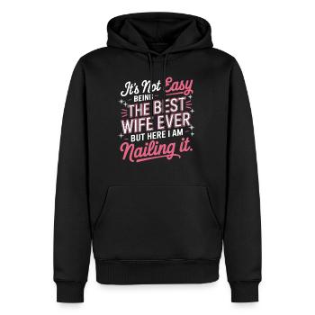 It's Not Easy Being The Best Wife Ever But Here I - Männer Premium Bio Hoodie - Schwarz - Vorne - Nico (187cm)