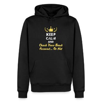 Bewahren Sie Ruhe und überprüfen Sie Ihr Bankkonto... Oder nicht - Männer Premium Bio Hoodie - Schwarz - Vorne - Nico (187cm)