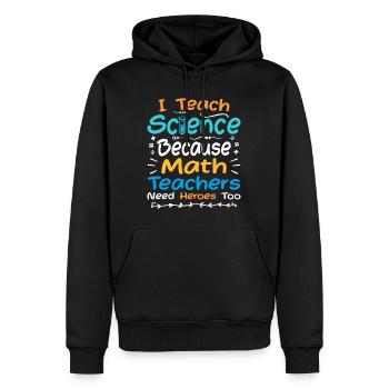 I Teach Science Because Math Teachers Need Heroes - Sweat à capuche Premium bio Homme - noir - Devant - Nico (187cm)