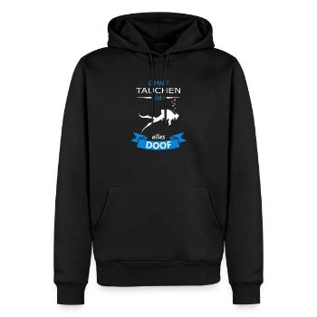 Taucher tauchen - Ohne Tauchen ist alles Doof - Männer Premium Bio Hoodie - Schwarz - Vorne - Nico (187cm)